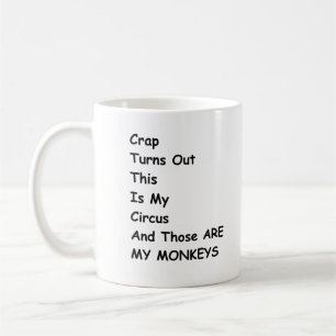 Crap Turns Out This Is My Circus And These Are My  Coffee Mug