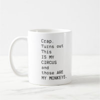 Crap. Turns Out This Is My Circus And Those Are My