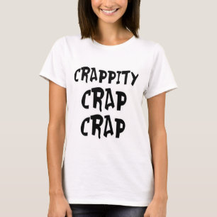 Crappity Crap Crap T-Shirt