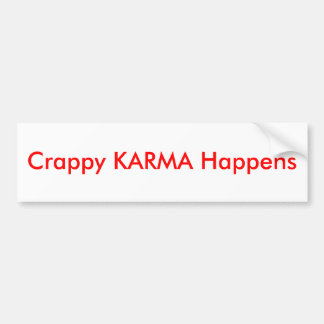 Crappy KARMA Happens - Bumper Sticker