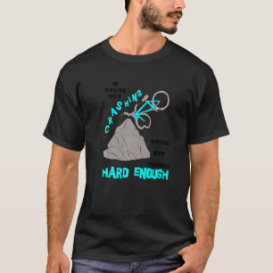 Crashing Not Hard Enough Biking Bicycle BMX Stunt T-Shirt