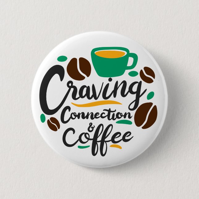 “Craving Connection and Coffee”  6 Cm Round Badge (Front)