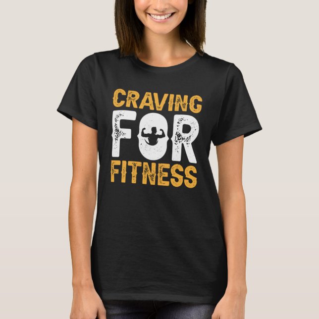 Craving For Fitness Exercise Weights Workout Weigh T-Shirt (Front)
