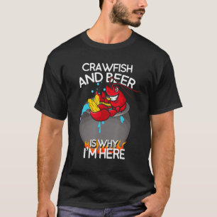 Crawfish and Beer Is Why I m Here   Cookout T-Shirt