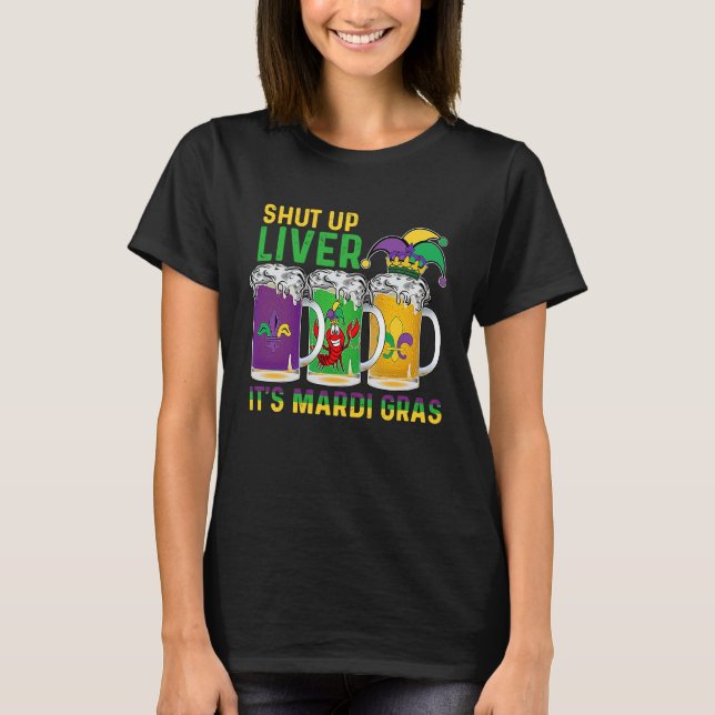 Crawfish Boil Shut Up Liver Mardi Gras Beer Drinki T-Shirt (Front)
