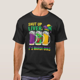 Crawfish Boil Shut Up Liver Mardi Gras Beer Drinki T-Shirt
