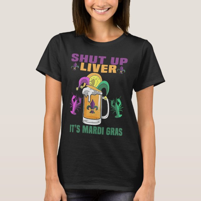 Crawfish Boil Shut Up Liver Mardi Gras Beer Drinki T-Shirt (Front)
