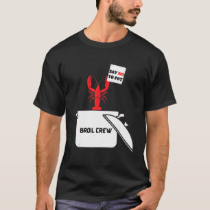 Crawfish Broil Crew Say No To Pot Crawfish T-Shirt