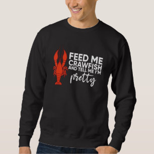 Crawfish Gift For Women Funny Feed Me Tell Me I'm Sweatshirt