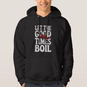 Crawfish Let The Good Times Boil Hoodie