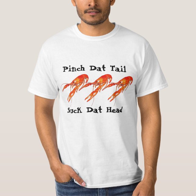 crawfish pinch dat tail suck dat head 3 T-Shirt (Front)