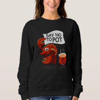 Crawfish Pun Say No To Pot Lobster Festival Seafoo Sweatshirt
