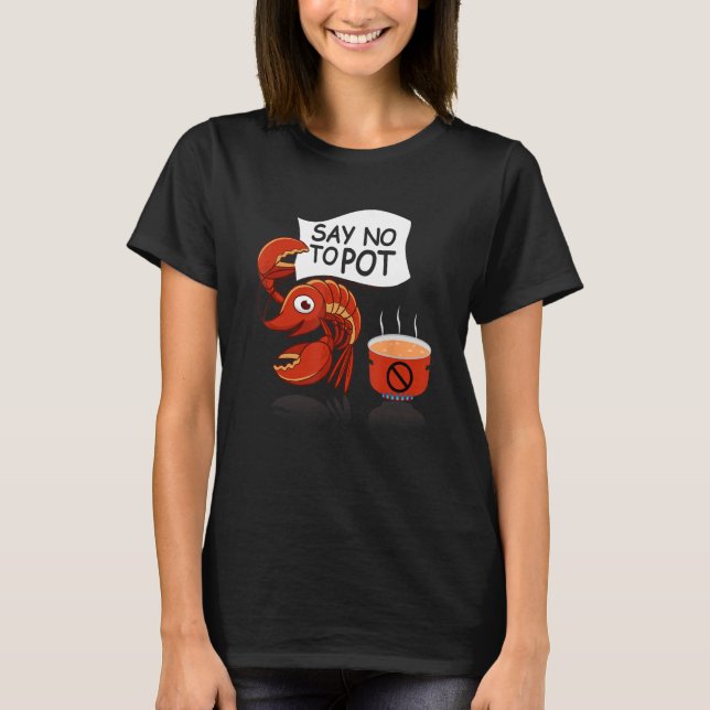 Crawfish Pun Say No To Pot Lobster Festival Seafoo T-Shirt (Front)