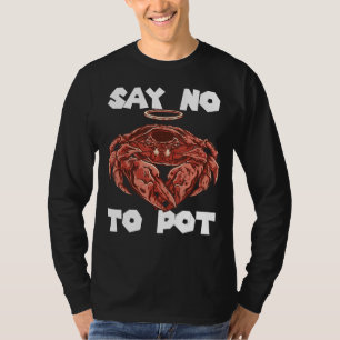 Crawfish Say No To Pot Crab Eating Salty Seafood L T-Shirt