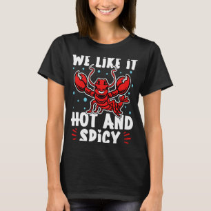 Crawfish We Like It Hot And Spicy T-Shirt