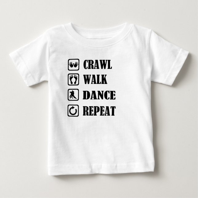 CRAWL WALK DANCE REPEAT BABY T-Shirt (Front)