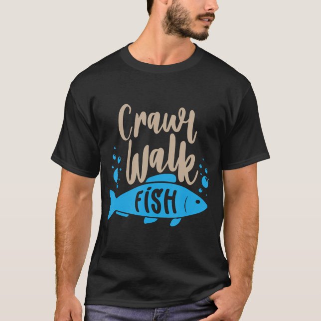 Crawl Walk Fish Funny Hunting And Fishing Gift T-Shirt (Front)