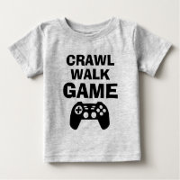 CRAWL WALK GAME funny gaming quote baby shirts