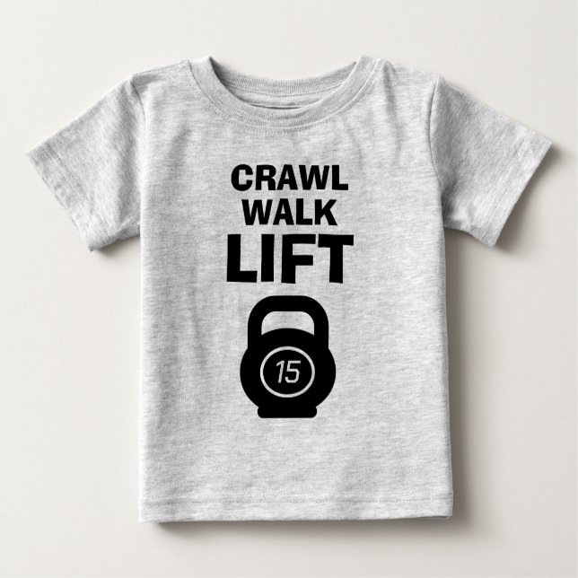 CRAWL WALK LIFT cute fitness quote baby shirt (Front)