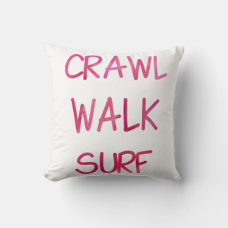 Crawl Walk Surf with Pink Font Cushion