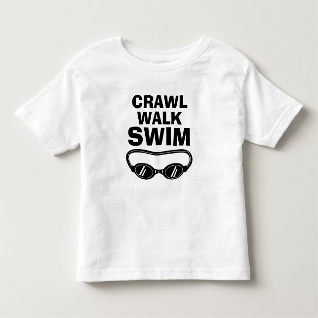 CRAWL WALK SWIM funny swimming Toddler T-Shirt (Front)