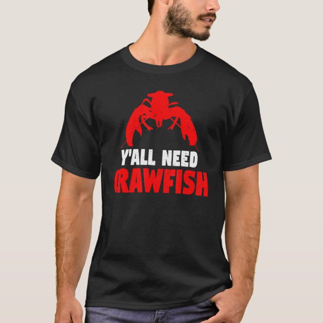 Crayfish   Crawdad Y'all Need Crawfish Boil T-Shirt (Front)