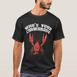 Crayfish Whos Your Crawdaddy Funny Crawfish Crawda T-Shirt
