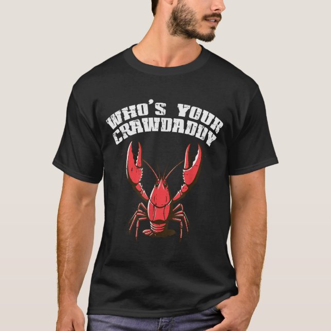 Crayfish Whos Your Crawdaddy Funny Crawfish Crawda T-Shirt (Front)