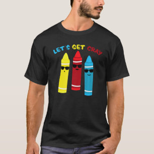 Crayon Colors Child Art Funny Lets Get Cray T-Shirt