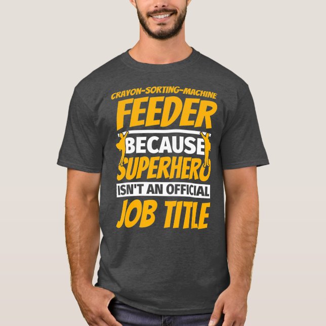 CRAYON-SORTING-MACHINE FEEDER Funny Humour Gift T-Shirt (Front)