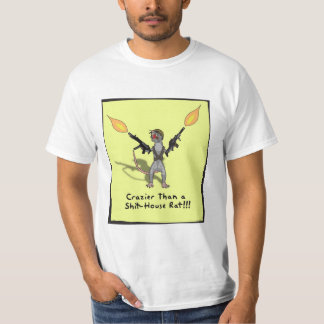Crazier than a shit-house rat!!! T-Shirt