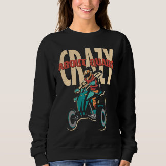 Crazy About Quads Offroad Motocross Racing ATV Rid Sweatshirt
