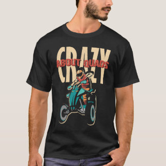 Crazy About Quads Offroad Motocross Racing ATV Rid T-Shirt
