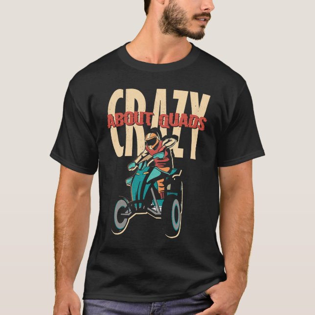 Crazy About Quads Offroad Motocross Racing ATV Rid T-Shirt (Front)