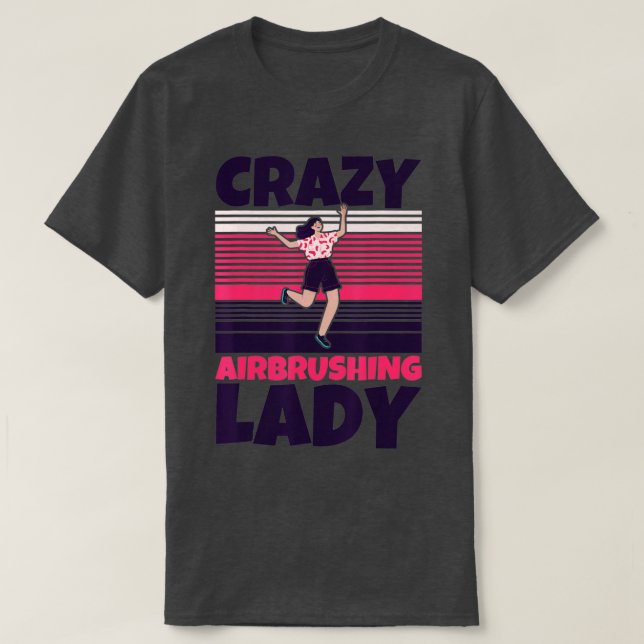 Crazy Airbrushing lady  T-Shirt (Design Front)