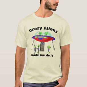 Crazy Aliens Made Me Do it Funny Excuses T-Shirt