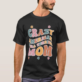 Crazy American Bull Terrier Mum Backprint T-Shirt