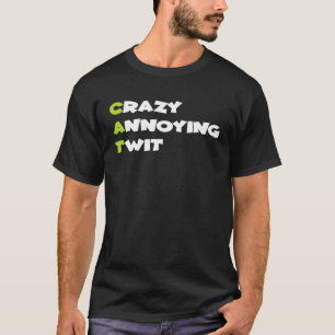Crazy Annoying Twit  Cat T-Shirt