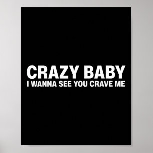 Crazy Baby I Wanna See You Crave Me Poster