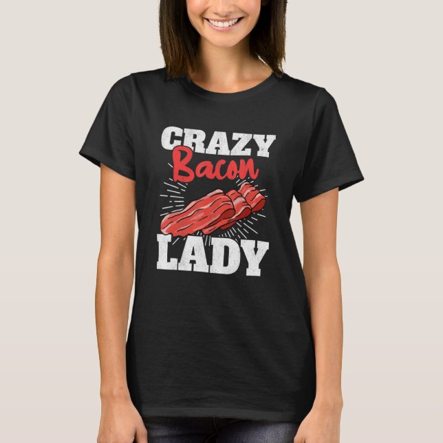 Crazy Bacon Lady Pork Grilling Women Bacon T-Shirt (Front)