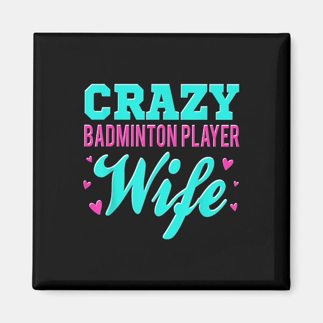Crazy Badminton Player Wife Shuttle  Magnet (Front)