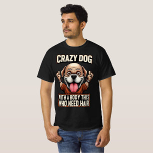 Crazy Bald Dog Shirt – Funny Hairless Dog Quote De
