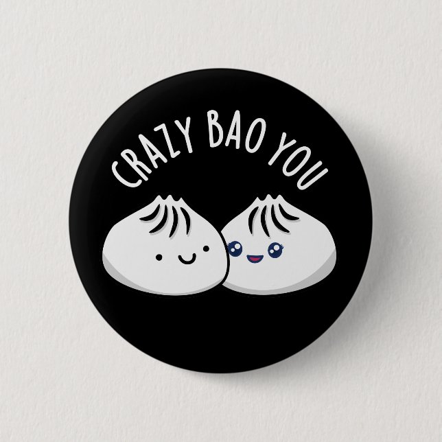 Crazy Bao You Funny Dimsum Pun Dark BG 6 Cm Round Badge (Front)