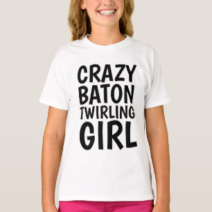 CRAZY BATON TWIRLING GIRL T-shirts