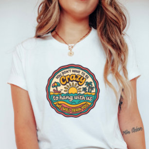Crazy Beach Crew Retro; You Don’t Have to Be Crazy T-Shirt