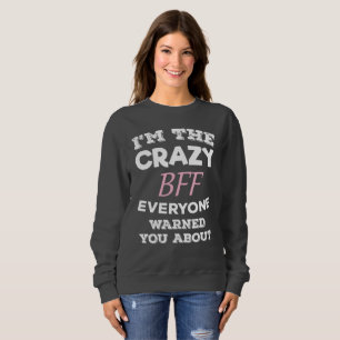Crazy BFF Everyone Warned You About Best Friend Sweatshirt