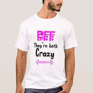 Crazy BFF for 3 - They are Both Crazy T-Shirt