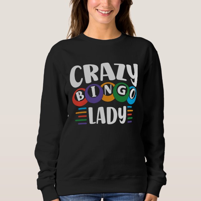 Crazy Bingo Lady Come On Caller Make Me Holler Bin Sweatshirt (Front)