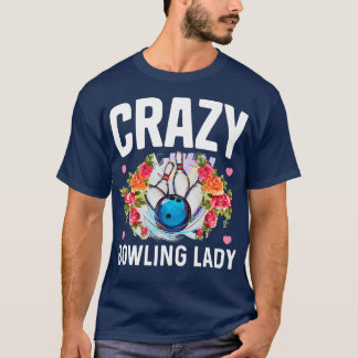 Crazy Bowling Lady Funny Bowling Bowler Gift T-Shirt