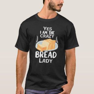 Crazy Bread Lady baking funny for women baker brea T-Shirt